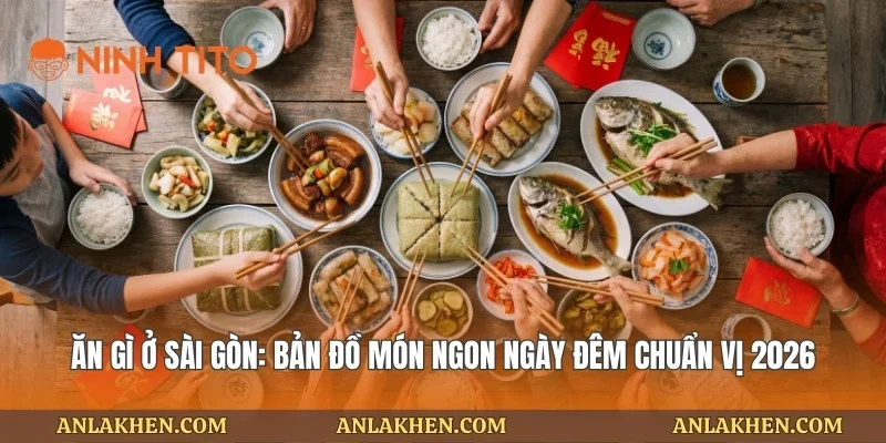 Ăn Gì Ở Sài Gòn: Bản Đồ Món Ngon Ngày Đêm Chuẩn Vị 2026