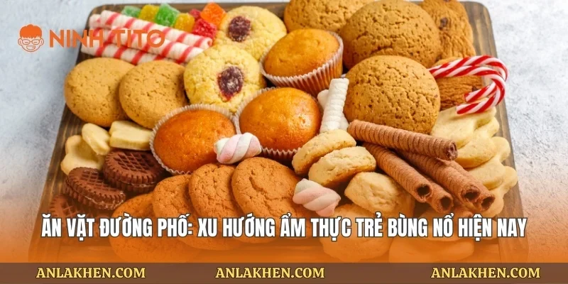 Ăn Vặt Đường Phố: Xu Hướng Ẩm Thực Trẻ Bùng Nổ Hiện Nay