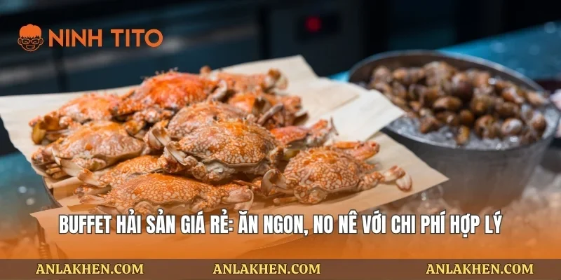 Buffet Hải Sản Giá Rẻ: Ăn Ngon, No Nê Với Chi Phí Hợp Lý