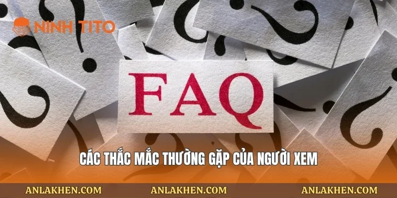 Các thắc mắc thường gặp của người xem