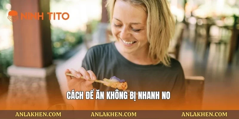 Cách để ăn không bị nhanh no 