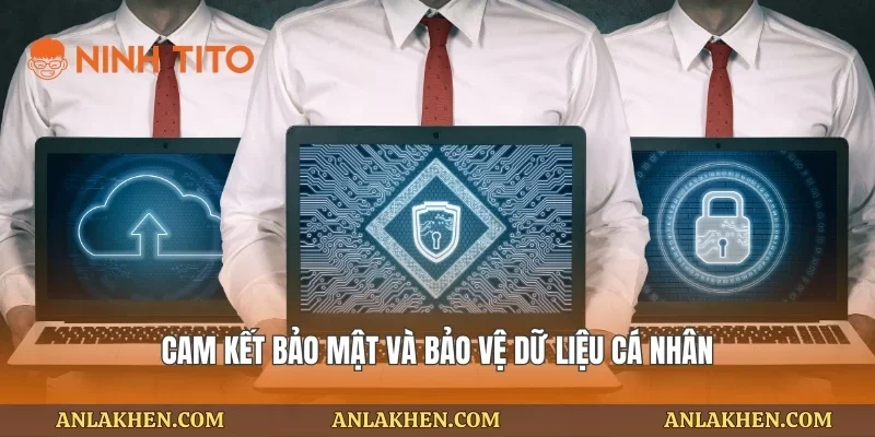 Cam kết bảo mật và bảo vệ dữ liệu cá nhân