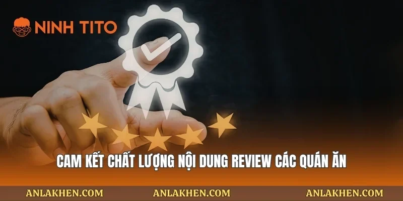 Cam kết chất lượng nội dung review các quán ăn
