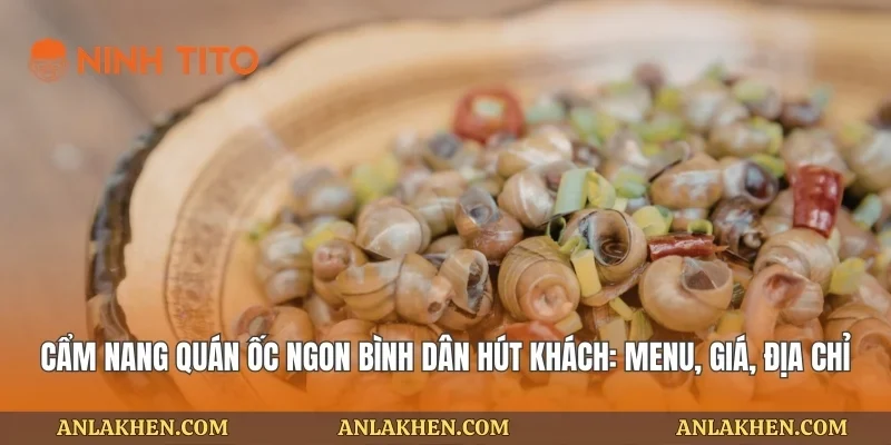 Cẩm Nang Quán Ốc Ngon Bình Dân Hút Khách: Menu, Giá, Địa Chỉ