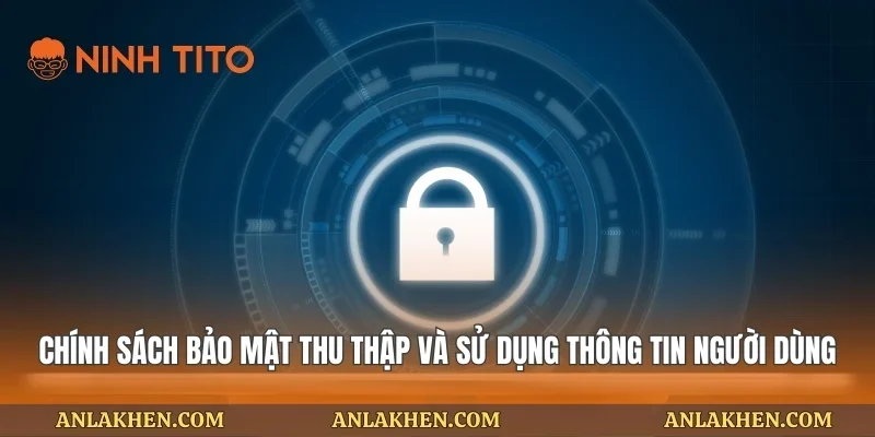 Chính sách bảo mật thu thập và sử dụng thông tin người dùng