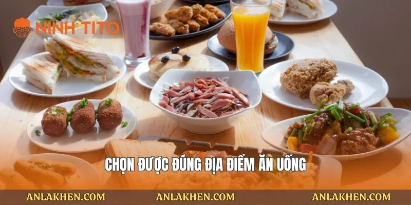 Chọn được đúng địa điểm ăn uống