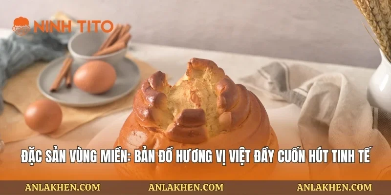 Đặc sản vùng miền – Bản sắc ẩm thực từng khu vực