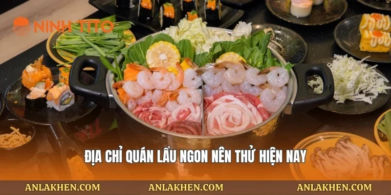 Địa chỉ quán lẩu ngon nên thử hiện nay