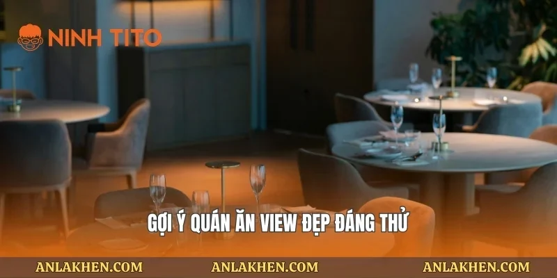 Gợi ý quán ăn view đẹp đáng thử