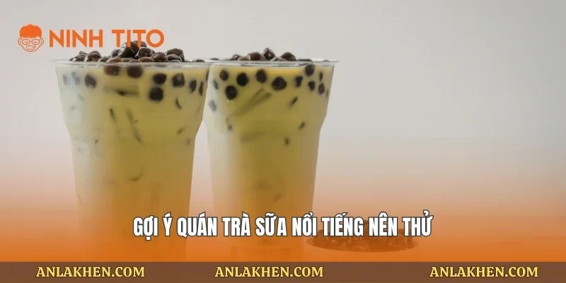 Gợi ý quán trà sữa nổi tiếng nên thử