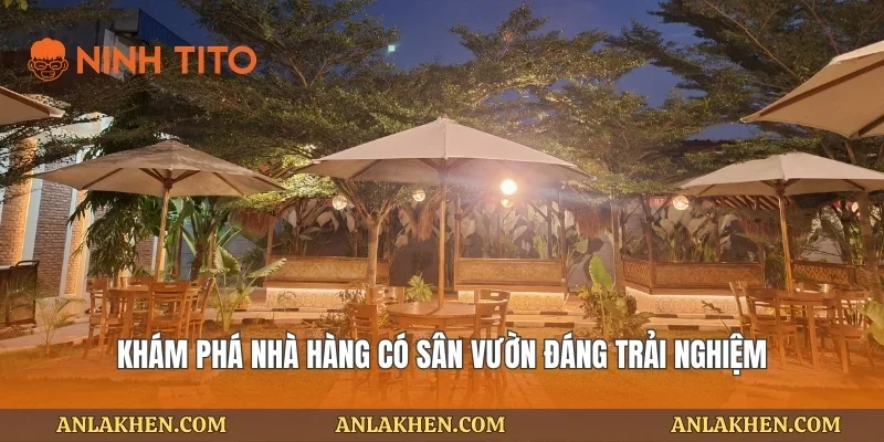 Khám phá nhà hàng có sân vườn đáng trải nghiệm