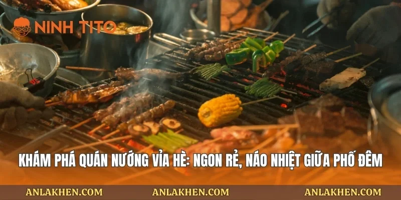 Khám Phá Quán Nướng Vỉa Hè: Ngon Rẻ, Náo Nhiệt Giữa Phố Đêm