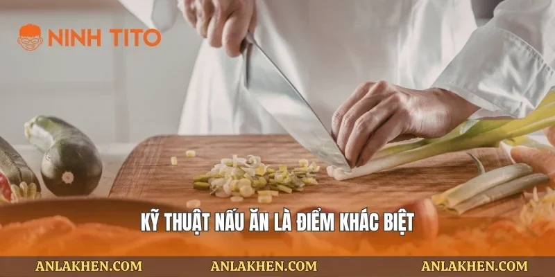 Kỹ thuật nấu ăn là điểm khác biệt