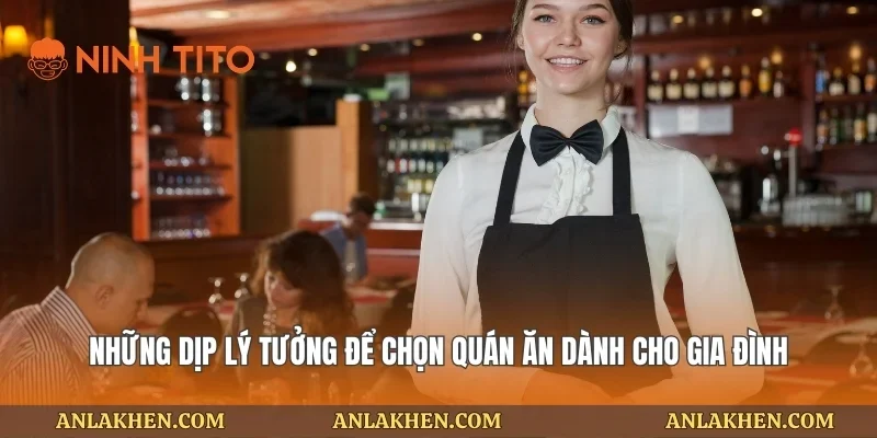 Những dịp lý tưởng để chọn quán ăn dành cho gia đình