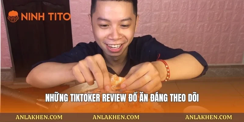 Những tiktoker review đồ ăn đáng theo dõi