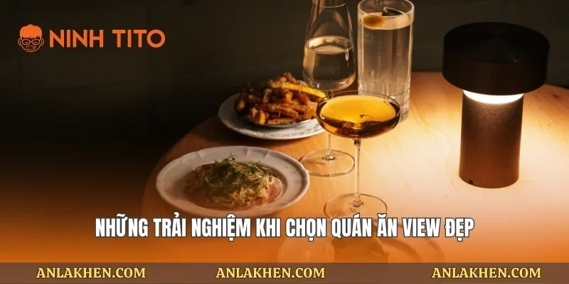 Những trải nghiệm khi chọn quán ăn view đẹp