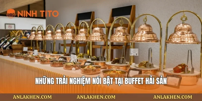 Những trải nghiệm nổi bật tại buffet hải sản