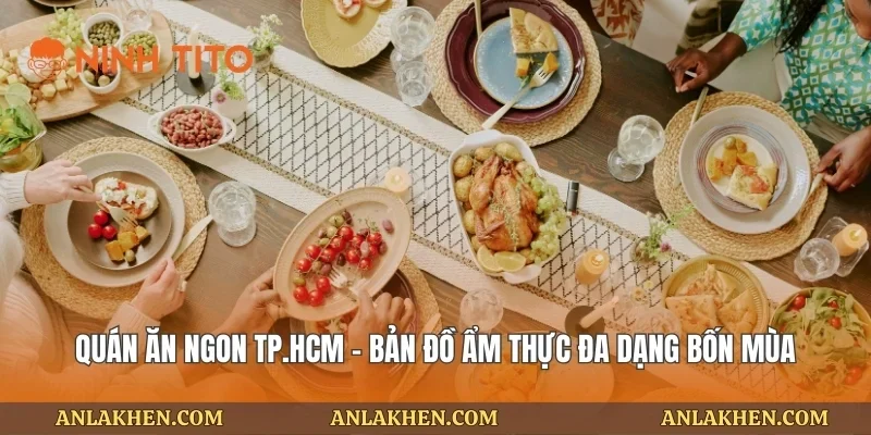 Quán Ăn Ngon TP.HCM – Bản Đồ Ẩm Thực Đa Dạng Bốn Mùa