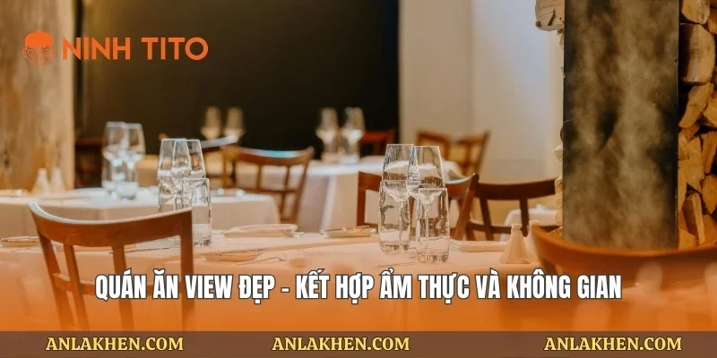 Quán ăn view đẹp – Kết hợp ẩm thực và không gian