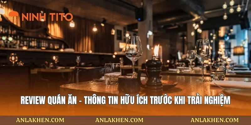 Review quán ăn – Thông tin hữu ích trước khi trải nghiệm
