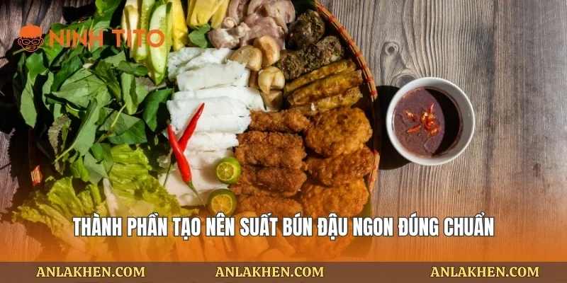 Thành phần tạo nên suất bún đậu ngon đúng chuẩn