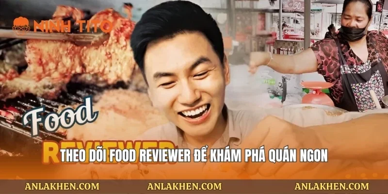 Theo dõi food reviewer để khám phá quán ngon