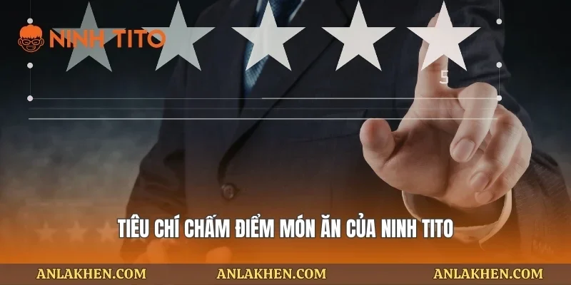 Tiêu chí chấm điểm món ăn của Ninh Tito