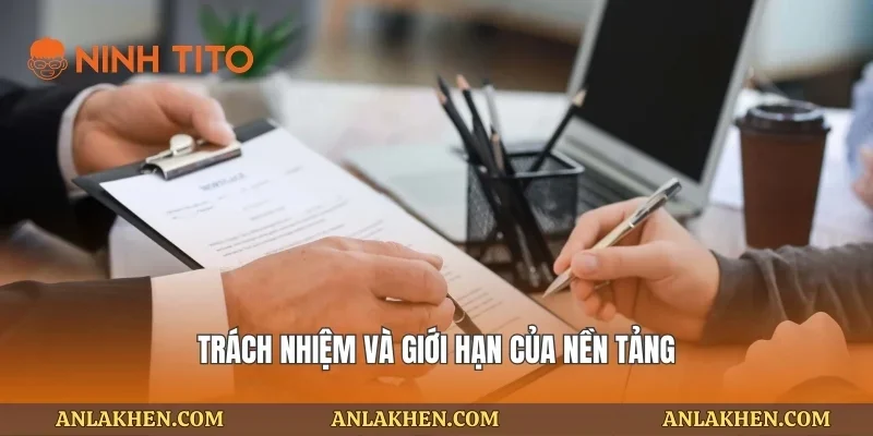 Trách nhiệm và giới hạn của nền tảng