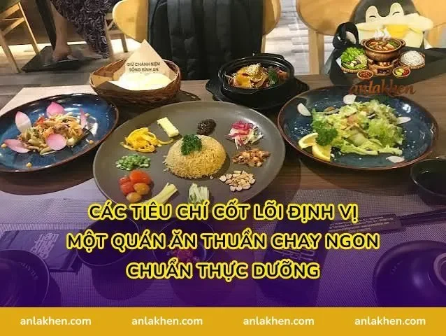 Các tiêu chí cốt lõi định vị một Quán ăn thuần chay ngon chuẩn thực dưỡng
