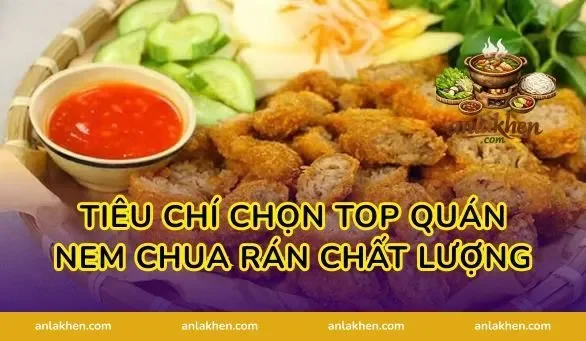 Tiêu chí chọn top quán nem chua rán chất lượng